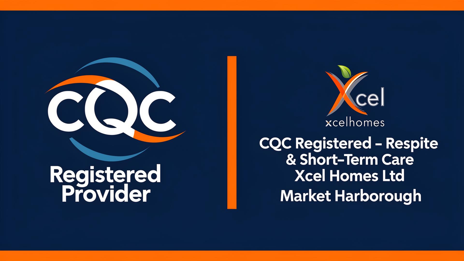 Xcel Homes CQC registered respite care provider Market Harborough - regulated short-term home care services Leicestershire